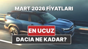 Dacia Fiyatları Güncellendi! Mart 2026 Liste Detayları